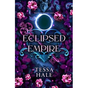 Hale, Tessa Eclipsed Empire (The Wolves of Crescent Creek) Hale, Tessa Eclipsed Empire (The Wolves of Crescent Creek)