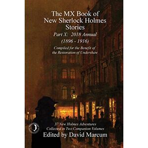 The MX Book of New Sherlock Holmes Stories Part X: 2018 Annual (1896-1916) (MX Book of New Sherlock Holmes Stories Series): 10 The MX Book of New Sherlock Holmes Stories Part X: 2018 Annual (1896-1916) (MX Book of New Sherlock Holmes Stories Series): 10