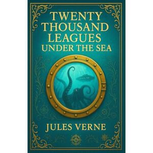Verne, Jules Gabriel Twenty Thousand Leagues under the Sea (Illustrated Edition): An epic underwater journey filled with scientific marvels mysterious creatures and ... beneath the depths of the world's oceans Verne, Jules Gabriel Twenty Thousand Leagues under the Sea (Illustrated Edition): An epic underwater journey filled with scientific marvels mysterious creatures and ... beneath the depths of the world's oceans