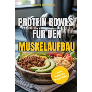 Rheinfels, Sascha Protein Bowls für den Muskelaufbau: über 50 vollwertige, proteinreiche Rezepte für Frühstück, Mittagessen, Abendessen und Desserts – vielfältigen Proteinquellen, einfachen Zutaten wie Reis und Pasta, Rheinfels, Sascha Protein Bowls für den Muskelaufbau: über 50 vollwertige, proteinreiche Rezepte für Frühstück, Mittagessen, Abendessen und Desserts – vielfältigen Proteinquellen, einfachen Zutaten wie Reis und Pasta,
