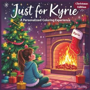 Bunting, L.K. Just for Kyrie: A Personalized Coloring Experience Christmas Edition: 50 total coloring pages 50 coloring pages featuring Kyrie’s name Every picture is themed for Christmas Bunting, L.K. Just for Kyrie: A Personalized Coloring Experience Christmas Edition: 50 total coloring pages 50 coloring pages featuring Kyrie’s name Every picture is themed for Christmas