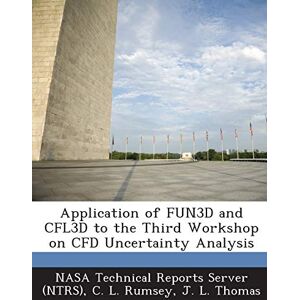 Rumsey, C L Application of FUN3D and CFL3D to the Third Workshop on CFD Uncertainty Analysis Rumsey, C L Application of FUN3D and CFL3D to the Third Workshop on CFD Uncertainty Analysis