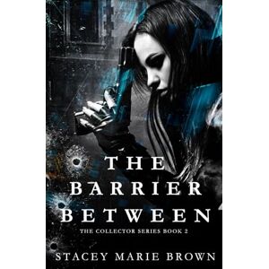 Brown, Stacey Marie The Barrier Between: 2 (Collector Series) Brown, Stacey Marie The Barrier Between: 2 (Collector Series)