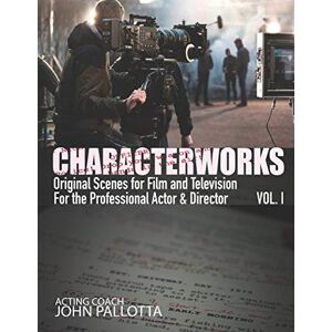 Pallotta, John CHARACTERWORKS Original Scripts & Scenes for Film and Television: Acting Tools That Work: 1 (CHARACTER WORKS SERIES Original Scripts & Scenes for ... for The Professional Actor and Director) Pallotta, John CHARACTERWORKS Original Scripts & Scenes for Film and Television: Acting Tools That Work: 1 (CHARACTER WORKS SERIES Original Scripts & Scenes for ... for The Professional Actor and Director)