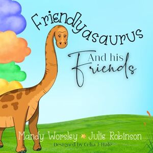 Worsley, mrs Mandy Friendlyasaurus and his Friends (Mini Minds Matter) Worsley, mrs Mandy Friendlyasaurus and his Friends (Mini Minds Matter)