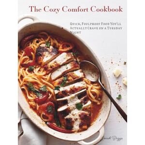 Briggs, Jonah The Cozy Comfort Cookbook: Quick, Foolproof Food You’ll Actually Crave on a Tuesday Night Briggs, Jonah The Cozy Comfort Cookbook: Quick, Foolproof Food You’ll Actually Crave on a Tuesday Night