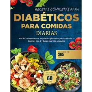 VALENTINI, ISIDORA RECETAS COMPLETAS PARA DIABÉTICOS PARA COMIDAS DIARIAS: Más de 100 recetas con bajo índice glucémico para controlar la diabetes tipo 2 y llevar una vida saludable VALENTINI, ISIDORA RECETAS COMPLETAS PARA DIABÉTICOS PARA COMIDAS DIARIAS: Más de 100 recetas con bajo índice glucémico para controlar la diabetes tipo 2 y llevar una vida saludable