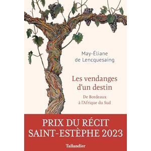 Lencquesaing, May-Éliane Les vendanges d'un destin: De Bordeaux à l'Afrique du Sud Lencquesaing, May-Éliane Les vendanges d'un destin: De Bordeaux à l'Afrique du Sud
