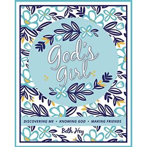 Hey, Beth God's Girl: Discovering Me, Knowing God, Making Friends Hey, Beth God's Girl: Discovering Me, Knowing God, Making Friends