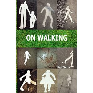 Smith, Phil On Walking: And Stalking Sebald Smith, Phil On Walking: And Stalking Sebald