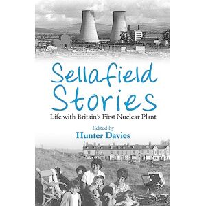 Davies, Hunter Sellafield Stories: Life In Britain's First Nuclear Plant Davies, Hunter Sellafield Stories: Life In Britain's First Nuclear Plant