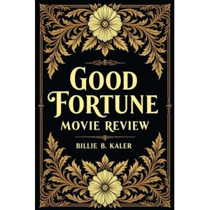 Kaler, Billie B Good Fortune Movie Review: A Clumsy Angel Crashes into a Gig-Economy Nightmare, Dispensing Dubious Wealth Wisdom with Hilarious, Heartfelt Havoc Kaler, Billie B Good Fortune Movie Review: A Clumsy Angel Crashes into a Gig-Economy Nightmare, Dispensing Dubious Wealth Wisdom with Hilarious, Heartfelt Havoc
