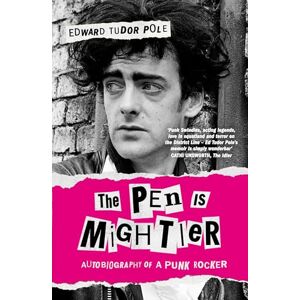 Edward Tudor Pole The Pen is Mightier: Autobiography of a Punk Rocker Edward Tudor Pole The Pen is Mightier: Autobiography of a Punk Rocker