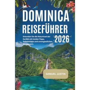 Justin, Samuel Dominica Reiseführer 2026: Erkunden Sie die Naturinsel der Karibik mit Insider-Tipps, Geheimtipps und unvergesslichen Abenteuern. Justin, Samuel Dominica Reiseführer 2026: Erkunden Sie die Naturinsel der Karibik mit Insider-Tipps, Geheimtipps und unvergesslichen Abenteuern.