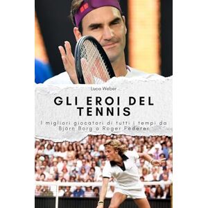 Weber Gli eroi del tennis: I migliori giocatori di tutti i tempi da Björn Borg a Roger Federer. Il regalo perfetto per uomini e donne per Natale e compleanno Weber Gli eroi del tennis: I migliori giocatori di tutti i tempi da Björn Borg a Roger Federer. Il regalo perfetto per uomini e donne per Natale e compleanno