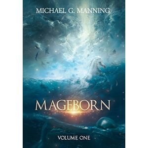 Manning, Michael G Mageborn: Volume 1 (Mageborn Omnibus) Manning, Michael G Mageborn: Volume 1 (Mageborn Omnibus)