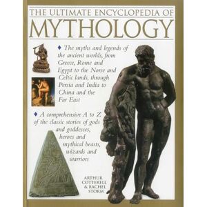 Arthur Cotterell The Ultimate Encyclopedia of Mythology: An A-Z Guide to the Myths and Legends of the Ancient World Arthur Cotterell The Ultimate Encyclopedia of Mythology: An A-Z Guide to the Myths and Legends of the Ancient World
