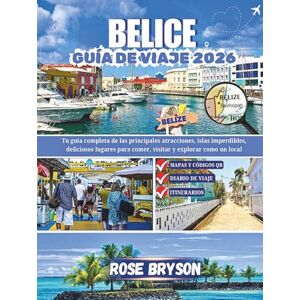 Bryson, Rose BELICE GUÍA DE VIAJE 2026: Tu guía completa de las principales atracciones, islas imperdibles, deliciosos lugares para comer, visitar y explorar como un local Bryson, Rose BELICE GUÍA DE VIAJE 2026: Tu guía completa de las principales atracciones, islas imperdibles, deliciosos lugares para comer, visitar y explorar como un local