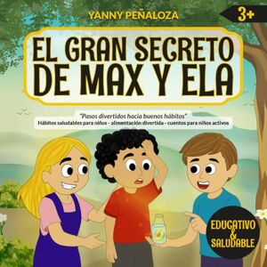 Peñaloza, Yanny El Gran Secreto de Max y Ela:Un cuento mágico infantil sobre energía,hidratación y hábitos saludables. Educación nutricional para niños a partir de 3 ... und gesunde Gewohnheiten – Ernährungsbildung) Peñaloza, Yanny El Gran Secreto de Max y Ela:Un cuento mágico infantil sobre energía,hidratación y hábitos saludables. Educación nutricional para niños a partir de 3 ... und gesunde Gewohnheiten – Ernährungsbildung)