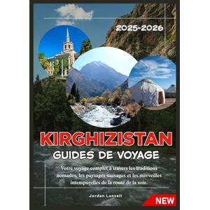 Lansell, Jordan KIRGHIZISTAN GUIDES DE VOYAGE 2025-2026 Lansell, Jordan KIRGHIZISTAN GUIDES DE VOYAGE 2025-2026