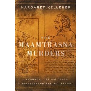 Kelleher, Margaret The Maamtrasna Murders: Language, Life and Death in Nineteenth-Century Ireland Kelleher, Margaret The Maamtrasna Murders: Language, Life and Death in Nineteenth-Century Ireland