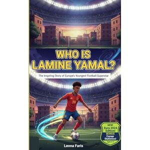 Faris, Leona WHO IS LAMINE YAMAL?: The Inspiring Story of Europe’s Youngest Football Superstar Faris, Leona WHO IS LAMINE YAMAL?: The Inspiring Story of Europe’s Youngest Football Superstar
