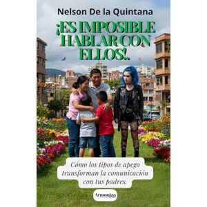 De la Quintana, Nelson ¡Es imposible hablar con ellos!: Cómo los tipos de apego transforman la comunicación con tus padres desde la psicología dialéctica. (PSICOLOGIA TOTAL) De la Quintana, Nelson ¡Es imposible hablar con ellos!: Cómo los tipos de apego transforman la comunicación con tus padres desde la psicología dialéctica. (PSICOLOGIA TOTAL)