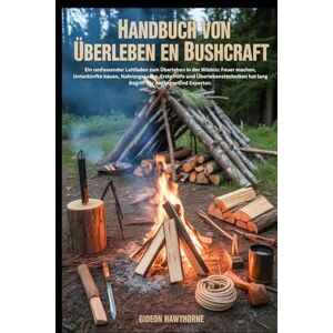 HAWTHORNE, GIDEON HANDBUCH VON ÜBERLEBEN EN BUSHCRAFT: Ein umfassender Leitfaden zum Überleben in der Wildnis: Feuer machen, Unterkünfte bauen, Nahrungssuche, Erste Hilfe und Überlebenstechniken hat lang Begriff HAWTHORNE, GIDEON HANDBUCH VON ÜBERLEBEN EN BUSHCRAFT: Ein umfassender Leitfaden zum Überleben in der Wildnis: Feuer machen, Unterkünfte bauen, Nahrungssuche, Erste Hilfe und Überlebenstechniken hat lang Begriff
