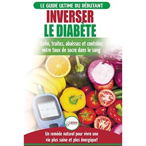 Jiannes, Louise Inverser Le Diabète: Guide d'alimentation naturelle pour les débutants: Guérir, réduire et contrôler votre taux de sucre dans le sang sans médicament (Livre en Français / Reverse Diabetes French Book) Jiannes, Louise Inverser Le Diabète: Guide d'alimentation naturelle pour les débutants: Guérir, réduire et contrôler votre taux de sucre dans le sang sans médicament (Livre en Français / Reverse Diabetes French Book)