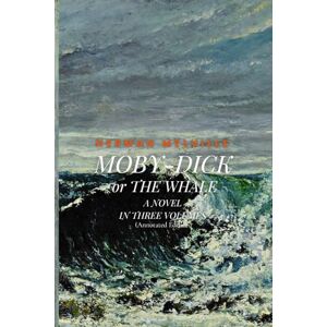 Melville, Herman MOBY-DICK; or THE WHALE: A NOVEL IN THREE VOLUMES (Annotated Edition) Melville, Herman MOBY-DICK; or THE WHALE: A NOVEL IN THREE VOLUMES (Annotated Edition)