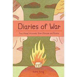 Krug, Nora Diaries of War: Two Visual Accounts from Ukraine and Russia Krug, Nora Diaries of War: Two Visual Accounts from Ukraine and Russia