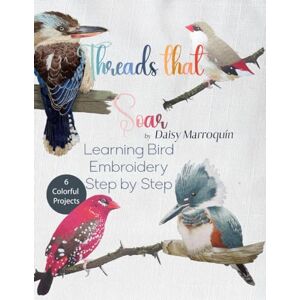 Daisy Tech Threads That Soar: Learning Bird Embroidery Step by Step: Embroidery for Beginners, Large Print Daisy Tech Threads That Soar: Learning Bird Embroidery Step by Step: Embroidery for Beginners, Large Print