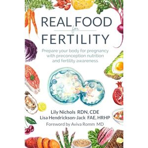 Nichols, Lily Real Food for Fertility: Prepare your body for pregnancy with preconception nutrition and fertility awareness Nichols, Lily Real Food for Fertility: Prepare your body for pregnancy with preconception nutrition and fertility awareness