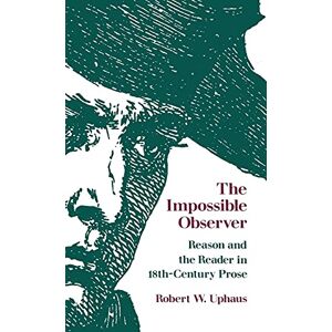 The University Press of Kentucky The Impossible Observer: Reason and the Reader in Eighteenth-Century Prose The University Press of Kentucky The Impossible Observer: Reason and the Reader in Eighteenth-Century Prose
