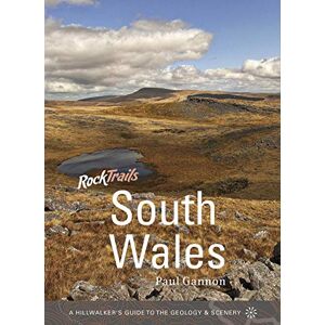 Paul Gannon Rock Trails South Wales A Hillwalker's Guide to the Geology & Scenery Paul Gannon Rock Trails South Wales A Hillwalker's Guide to the Geology & Scenery