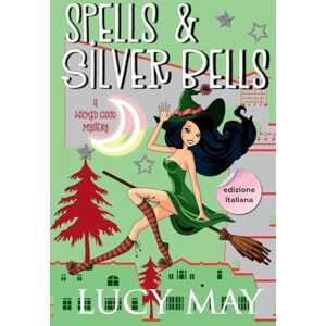 May, Lucy Spells & Silver Bells Edizione italiana (Wicked Good Mystery Series Edizione italiana) May, Lucy Spells & Silver Bells Edizione italiana (Wicked Good Mystery Series Edizione italiana)