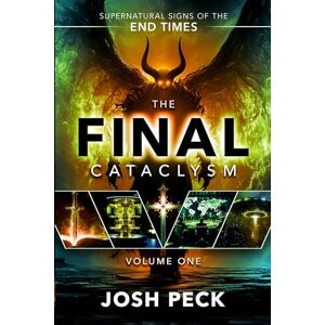 Peck, Josh The Final Cataclysm: Supernatural Signs of the End Times Peck, Josh The Final Cataclysm: Supernatural Signs of the End Times