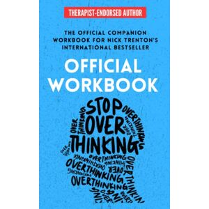 Trenton, Nick OFFICIAL WORKBOOK for STOP OVERTHINKING: A Companion Workbook for Nick Trenton's International Bestseller (The Path to Calm) Trenton, Nick OFFICIAL WORKBOOK for STOP OVERTHINKING: A Companion Workbook for Nick Trenton's International Bestseller (The Path to Calm)