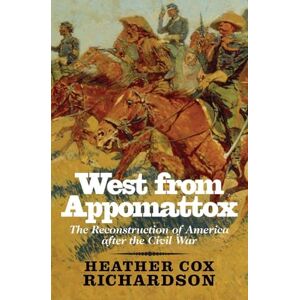 Heather Cox Richardson West from Appomattox: The Reconstruction of America after the Civil War Heather Cox Richardson West from Appomattox: The Reconstruction of America after the Civil War
