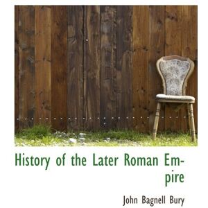 Bury, John Bagnell History of the Later Roman Empire Bury, John Bagnell History of the Later Roman Empire