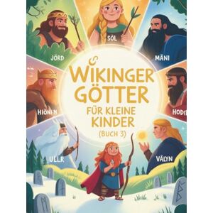 Bjornsson, Erik Wikingergötter für kleine Kinder (Buch 3): Magische Abenteuer mit Jörd, Sól, Máni, Ullr, Hoenir, Vidar, Hodr, Vali & Sigyn (Nordische Mythologie für Kinder) Bjornsson, Erik Wikingergötter für kleine Kinder (Buch 3): Magische Abenteuer mit Jörd, Sól, Máni, Ullr, Hoenir, Vidar, Hodr, Vali & Sigyn (Nordische Mythologie für Kinder)