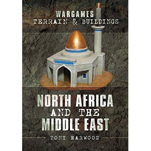 Harwood, Tony Wargames Terrain and Buildings: North Africa and the Middle East Harwood, Tony Wargames Terrain and Buildings: North Africa and the Middle East