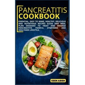 AIDEN, KEEN Pancreatitis Cookbook: Essential, Easy To Make, Healthy, Delicious And Nutritious Recipes Guide And Meal Plan Designed To Treat And Manage Pancreatitis Painful Symptoms And Healthier Lifestyle. AIDEN, KEEN Pancreatitis Cookbook: Essential, Easy To Make, Healthy, Delicious And Nutritious Recipes Guide And Meal Plan Designed To Treat And Manage Pancreatitis Painful Symptoms And Healthier Lifestyle.