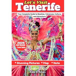 Allen, Ada S. Let’s Visit Tenerife : 2026 and Beyond Travel Guide: Complete Guide to Beaches, Volcanoes, Culture, and Adventure Allen, Ada S. Let’s Visit Tenerife : 2026 and Beyond Travel Guide: Complete Guide to Beaches, Volcanoes, Culture, and Adventure