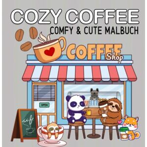 Meik, Millie Cozy Coffee Malbuch Kaffee und Freunde Cute und Comfy Malbuch für Erwachsene: Cozy Malbuch für Frauen, Teenager und Jugendliche Meik, Millie Cozy Coffee Malbuch Kaffee und Freunde Cute und Comfy Malbuch für Erwachsene: Cozy Malbuch für Frauen, Teenager und Jugendliche
