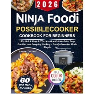 Corsetti, Susana 2026 Ninja Foodi PossibleCooker Cookbook for Beginners: 160+ Quick, Easy & Effortless One-Pot Meals for Busy Families and Everyday Cooking Family Favorites Made Simple Corsetti, Susana 2026 Ninja Foodi PossibleCooker Cookbook for Beginners: 160+ Quick, Easy & Effortless One-Pot Meals for Busy Families and Everyday Cooking Family Favorites Made Simple
