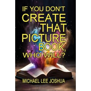 Lee If You Don't Create That Picture Book, Who Will (Chase the Butterfly Training Series) Lee If You Don't Create That Picture Book, Who Will (Chase the Butterfly Training Series)
