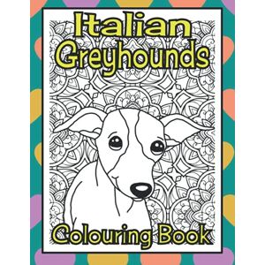Publishing, Trevlora Italian Greyhounds Colouring Book: Gifts for Italian greyhound lovers (Toy Dog Breeds Colouring Books by Trevlora) Publishing, Trevlora Italian Greyhounds Colouring Book: Gifts for Italian greyhound lovers (Toy Dog Breeds Colouring Books by Trevlora)