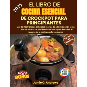 Andrews, Jamie O. El Libro de Cocina Esencial de Crockpot para Principiantes: Más de 2000 días de recetas saludables y mediterráneas, fáciles y económicas para una vida ... (BONUS: Plan de comidas de 30 días) Andrews, Jamie O. El Libro de Cocina Esencial de Crockpot para Principiantes: Más de 2000 días de recetas saludables y mediterráneas, fáciles y económicas para una vida ... (BONUS: Plan de comidas de 30 días)