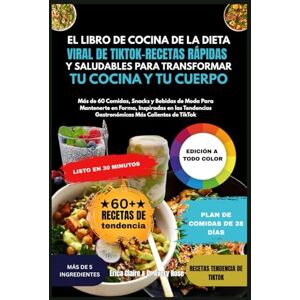 Claire, Erica El Libro de Cocina de La Dieta Viral de TikTok: Recetas Rápidas y Saludables Para Transformar Tu Cocina y Tu Cuerpo Claire, Erica El Libro de Cocina de La Dieta Viral de TikTok: Recetas Rápidas y Saludables Para Transformar Tu Cocina y Tu Cuerpo